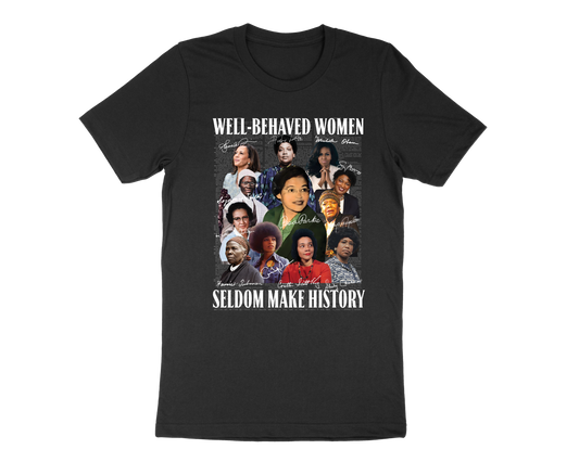 Well-Behaved Women Seldom Make History T-Shirt